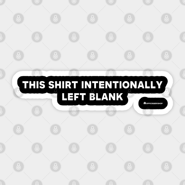 THIS SHIRT INTENTIONALLY LEFT BLANK - Geek - Sticker | TeePublic