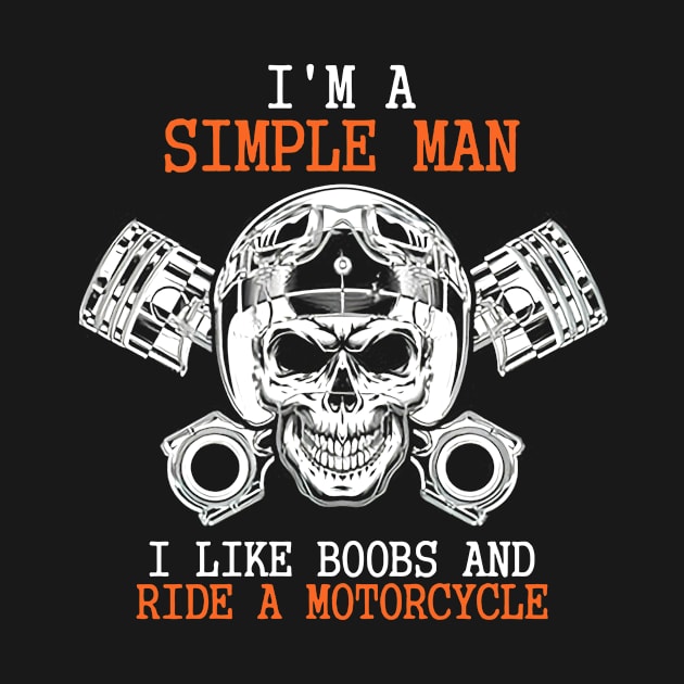 Skull I'm A Simple Man I Like Boobs And Ride A Motorcycle by sueannharley12