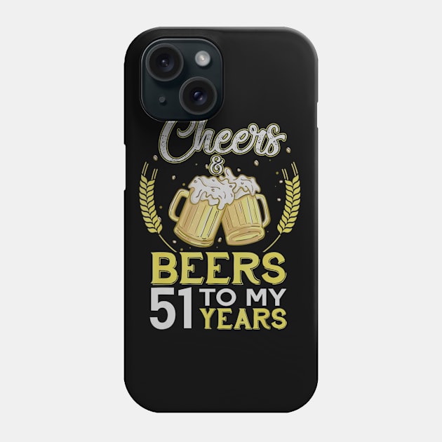 Cheers And Beers To My 51 Years Old 51st Birthday Gift Phone Case by teudasfemales