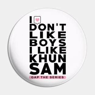 I don't like boys i like khun sam - Gap The Series - FreenBecky Pin