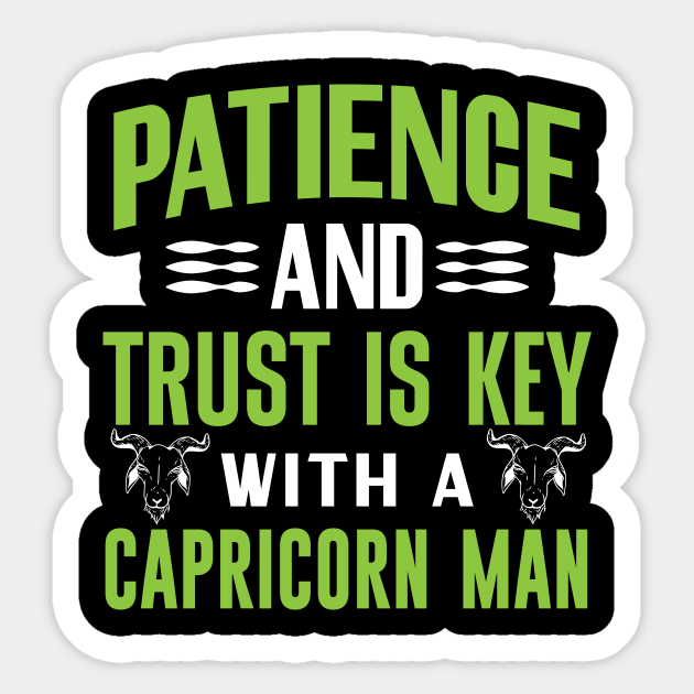 Patience and trust is key with a Capricorn man Funny Horoscope quote - Funny Zodiac Sign Capricorn Quote - Sticker | TeePublic Patience and trust is key with a Capricorn man Funny Horoscope quote - Funny Zodiac Sign Capricorn Quote - Sticker | TeePublic