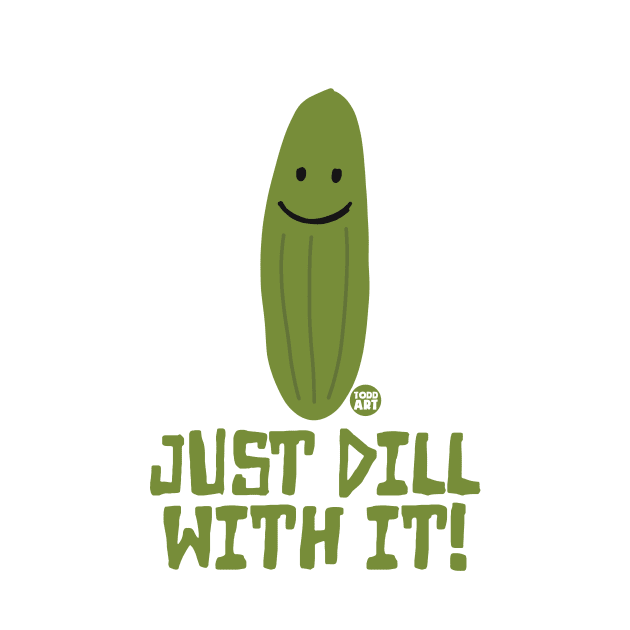 DILL WITH IT by toddgoldmanart