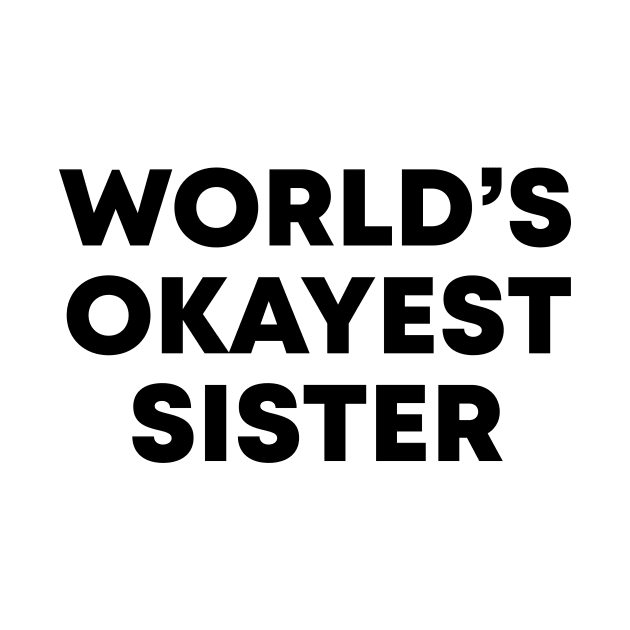 World's Okayest Sister by honeydesigns