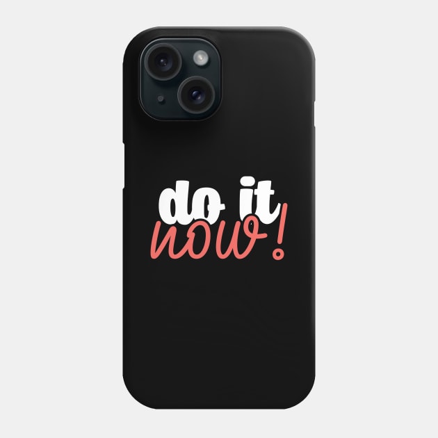 Do it now! Phone Case by YEBYEMYETOZEN