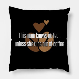 This mom is out of fear unless she runs out of coffee Pillow