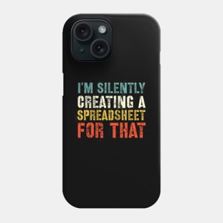 Funny Accountant , I'm Silently Creating A Spreadsheet For That, Funny Accountant Phone Case