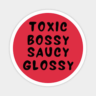 Toxic bossy saucy glossy Magnet