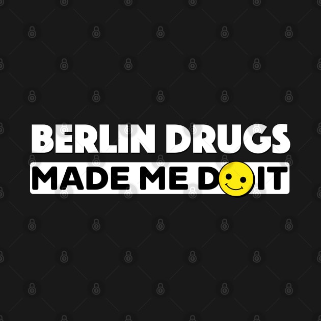 Berlin Drugs made me do it by MiaouStudio