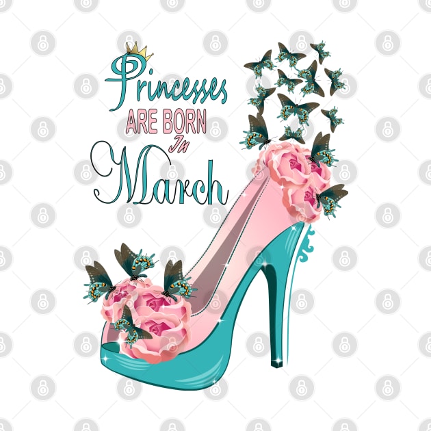 Princesses Are Born In March by Designoholic