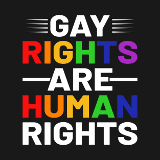 Gay Rights Are Human Rights Pride LGBTQ T-Shirt