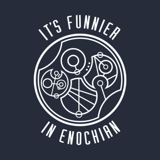 It's Funnier in Enochian... in Gallifreyan T-Shirt