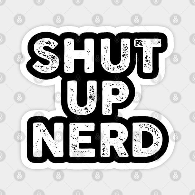 Shut Up Nerd - Letterpress Magnet by Barn Shirt USA