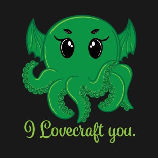 I Lovecraft You T-Shirt