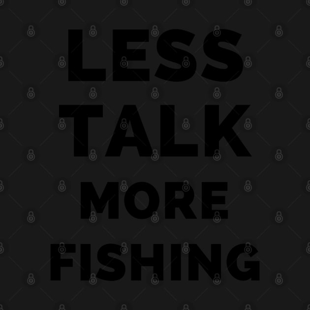 Less Talk More Fishing - Gift For Fishing Lovers, Fisherman - Black And White Simple Font by Famgift