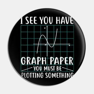 I See You Have Graph Paper Shirt Funny Math Teacher Pin