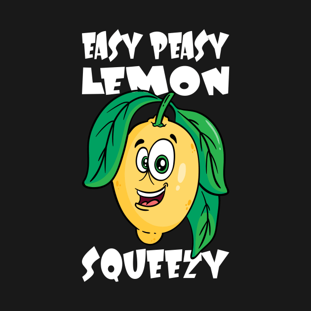 Easy Peasy Lemon Squeezy Lemon Saying by Shirtjaeger