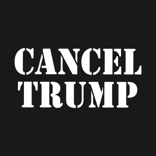 Cancel Trump (white text) T-Shirt