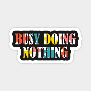 Busy doing nothing Magnet