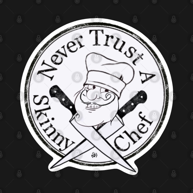 Never Trust A Skinny Chef - chubby chef design by The Doodle Factory