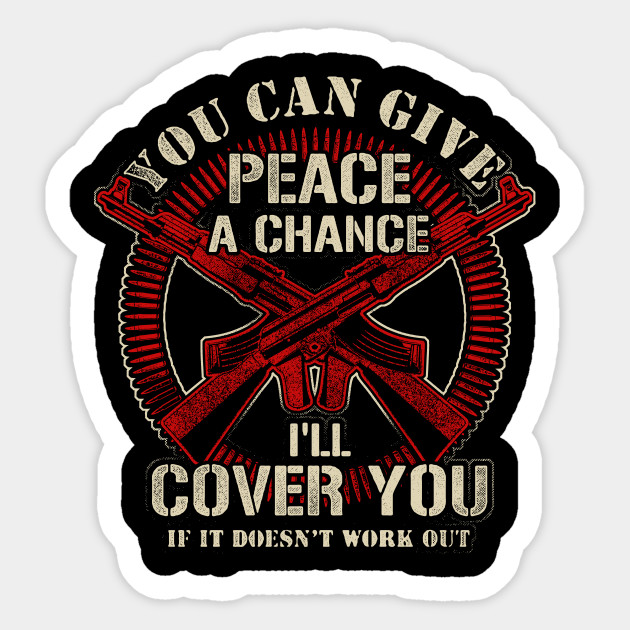 You Can Give Peace A Chance I Ll Cover You Veteran Gifts Sticker Teepublic