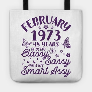 Birthday Born In February 1973 Happy 48 Years Of Being Classy Sassy And A Bit Smart Assy To Me You Tote