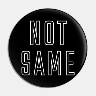 NOT SAME Pin