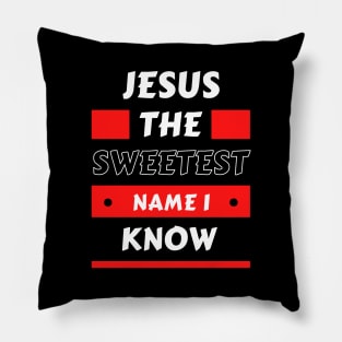 Jesus The sweetest name I know | Christian Typography Pillow