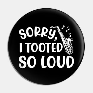 Sorry I Tooted So Loud Saxophone Marching Band Cute Funny Pin