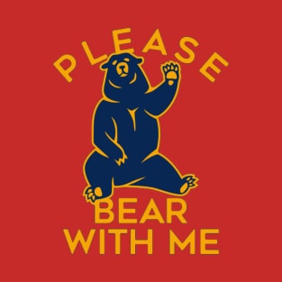 Please  Bear with me T-Shirt