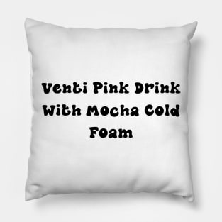 Venti Pink Drink with Mocha Cold Foam - Personalized Coffee Order Pillow