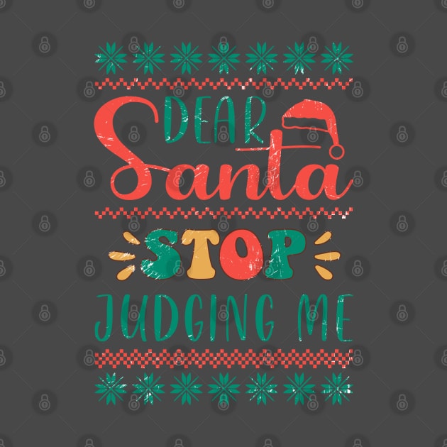 Dear Santa Stop Judging Me by Nova Studio Designs