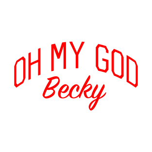 Oh My God Becky T-Shirt