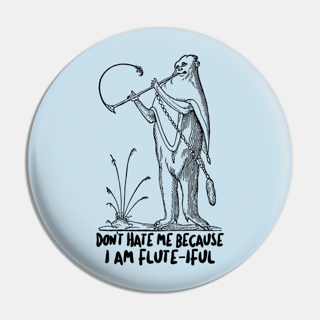 Don't Hate Me Because I'm Flute-iful - Funny Flute Jazz Design Pin by DankFutura