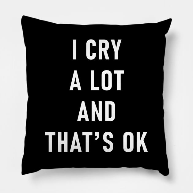 I Cry A Lot And That's Ok Pillow by Lasso Print