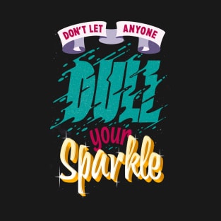 Dont let anyone dull your Sparkle T-Shirt