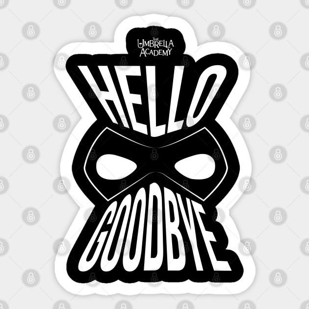 Umbrella Academy Hello Goodbye Umbrella Academy Sticker Teepublic Uk