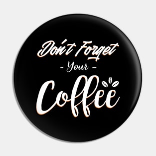 Do not forget your coffee Pin