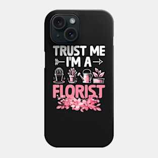 Trust Me I'm A Florist Florists Arrangement Phone Case