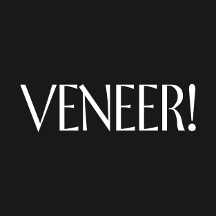 Veneer! T-Shirt