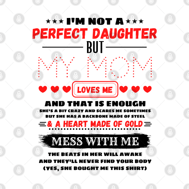 I'm Not A Perfect Daughter But My Mom Loves Me And That’s Enough by JustBeSatisfied