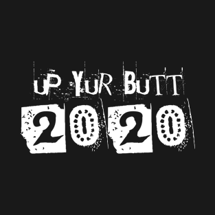 Up Yur Butt 2020 T-Shirt