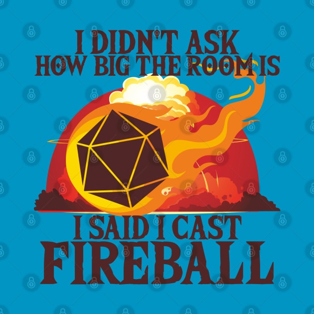 I Didn't Ask How Big The Room Is I Said I Cast Fireball by Leopards