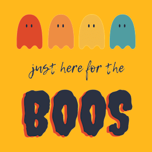 JUST HERE FOR THE BOOS T-Shirt