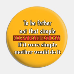 To be father not that simple, if it were simple, mother would do it, happy father's day Pin