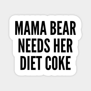 Mama Bear Needs Her Diet Coke Magnet