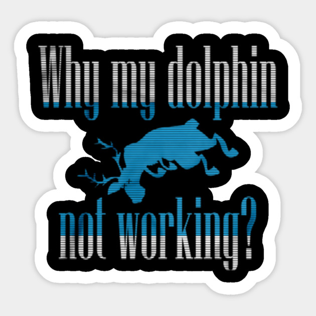 Why My Dolphin Not Working Shirt Elon Musk Meme Why My Dolphin Not Working Sticker Teepublic Uk