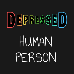 Depressed Human Person T-Shirt