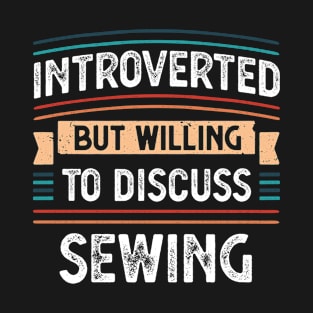 Introverted willing to discuss Sewing T-Shirt