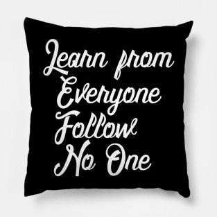 Learn from Everyone but Follow No One Pillow