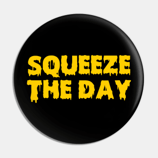 Squeeze the day Pin